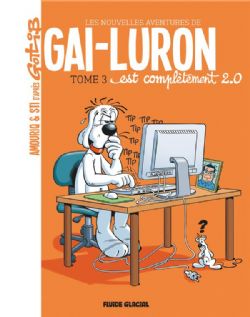 GAI-LURON -  GAI-LURON EST COMPLÈTEMENT 2.0 -  LES NOUVELLES AVENTURES DE GAI-LURON 03