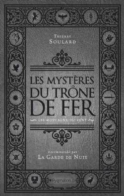 GAME OF THRONES, A -  LES MYSTÈRES DU TRÔNE DE FER -  MOTS SONT DU VENT, LES