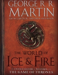 GAME OF THRONES, A -  THE WORLD OF ICE & FIRE -  SONG OF ICE AND FIRE, A