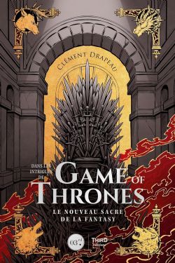 GAME OF THRONES -  DANS LES INTRIGUES DE GAME OF THRONES : LE NOUVEAU SACRE DE LA FANTASY (FRENCH V.)