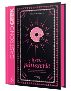 GASTRONO GEEK -  LE LIVRE DE PÂTISSERIE (2024 EDITION) (FRENCH V.)