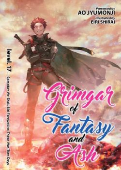 GRIMGAR OF FANTASY & ASH -  LEVEL. 17 - SOMEDAY WE SHALL BID FAREWELL TO THESE WAR-TORN DAYS -LIGHT NOVEL- (ENGLISH V.) 17