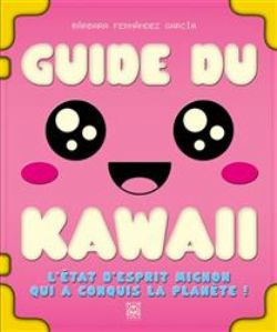 GUIDE DU KAWAII : L'ÉTAT D'ESPRIT MIGNON QUI A CONQUIS LA PLANÈTE ! -  (FRENCH V.)