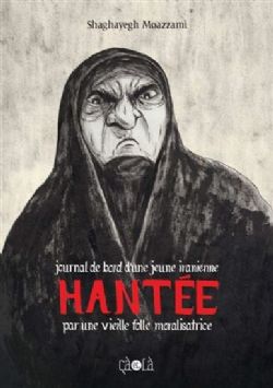 HANTÉE - JOURNAL DE BORD D'UNE JEUNE IRANIENNE HANTÉE PAR UNE VIEILLE FOLLE MORALISATRICE