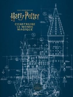 HARRY POTTER -  CONSTRUIRE LE MONDE MAGIQUE (FRENCH V.)