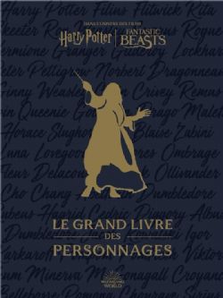 HARRY POTTER/FANTASTIC BEASTS -  LE GRAND LIVRE DES PERSONNAGES (FRENCH V.) -  DANS L'UNIVERS DES FILMS