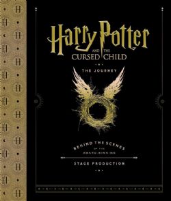 HARRY POTTER -  HARRY POTTER AND THE CURSED CHILD: THE JOURNEY: BEHIND THE SCENES OF THE AWARD-WINNING STAGE PRODUCTION