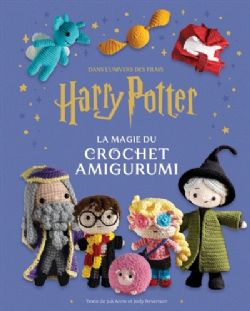 HARRY POTTER -  LA MAGIE DU CROCHET AMIGURUMI (FRENCH V.) -  DANS L'UNIVERS DES FILMS HARRY POTTER & LES ANIMAUX FANTASTIQUES