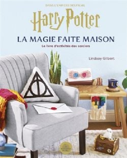 HARRY POTTER -  LA MAGIE FAITE MAISON : LE LIVRE D'ACTIVITÉS DES SORCIERS (FRENCH V.) -  DANS L'UNIVERS DES FILMS HARRY POTTER & LES ANIMAUX FANTASTIQUES