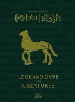 HARRY POTTER -  LE GRAND LIVRE DES CRÉATURES (FRENCH V.) -  DANS L'UNIVERS DES FILMS HARRY POTTER & LES ANIMAUX FANTASTIQUES