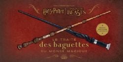 HARRY POTTER -  LE TRAITÉ DES BAGUETTES DU MONDE MAGIQUE (FRENCH V.) -  DANS L'UNIVERS DES FILMS HARRY POTTER & LES ANIMAUX FANTASTIQUES