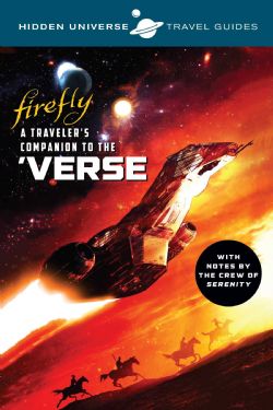 HIDDEN UNIVERSE TRAVEL GUIDES -  FIREFLY : A TRAVELER'S COMPANION TO THE 'VERSE (ENGLISH V.)