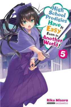 HIGH SCHOOL PRODIGIES HAVE IT EASY EVEN IN ANOTHER WORLD! -  -LIGHT NOVEL- (ENGLISH V.) 05