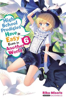 HIGH SCHOOL PRODIGIES HAVE IT EASY EVEN IN ANOTHER WORLD! -  -LIGHT NOVEL- (ENGLISH V.) 06