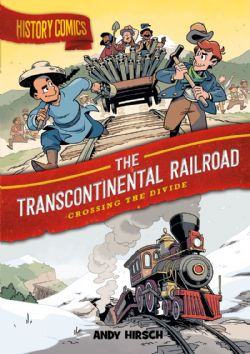 HISTORY COMICS -  THE TRANSCONTINENTAL RAILROAD: CROSSING THE DIVIDE (ENGLISH V.)