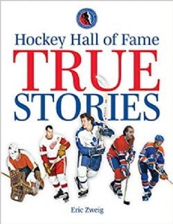 HOCKEY -  HOCKEY HALL OF FAME TRUE STORIES