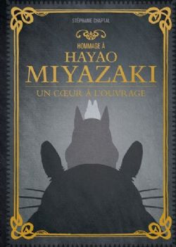 HOMMAGE ... -  À HAYAO MIYAZAKI - UN COEUR À L'OUVRAGE