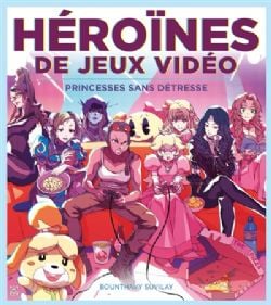 HÉROÏNES DE JEUX VIDÉOS -  PRINCESSES SANS DÉTRESSE (FRENCH V.)