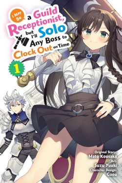 I MAY BE A GUILD RECEPTIONIST, BUT I'LL SOL0 ANY BOSS TO CLOCK OUT ON TIME -  LIGHT NOVEL (ENGLISH V.) 01