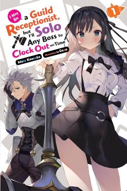 I MAY BE A GUILD RECEPTIONIST, BUT I'LL SOLO ANY BOSS TO CLOCK OUT ON TIME (MANGA) -  (ENGLISH V.) 01