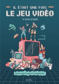 IL ÉTAIT UNE FOIS LE JEU VIDEO EN BANDE DESSINÉE -  (FRENCH V.)