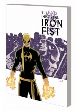 IRON FIST -  THE COMPLETE COLLECTION TP -  IMMORTAL IRON FIST 01