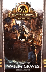 IRON KINGDOMS -  THE PRIVATEERS 1 : WATERY GRAVES (ENGLISH V.)