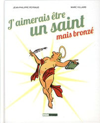 J'AIMERAIS ETRE UN SAINT MAIS BRONZE