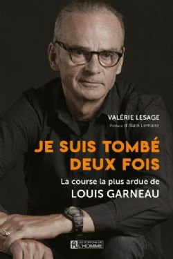 JE SUIS TOMBÉ DEUX FOIS : LA COURSE LA PLUS ARDUE DE LOUIS GARNEAU