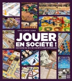 JOUER EN SOCIÉTÉ ! -  HISTOIRE DU JEU DE SOCIÉTÉ CONTEMPORAIN (FRENCH V.)