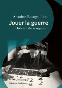JOUER LA GUERRE : HISTOIRE DU WARGAME (FRENCH V.)