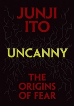 JUNJI ITO -  UNCANNY : THE ORIGINS OF FEAR (ENGLISH V.)