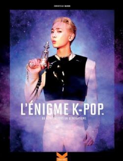 K-POP -  DE GÉNÉRATION EN GÉNÉRATION (FRENCH V.) -  L'ÉNIGME K-POP 02