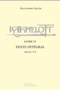 KAAMELOTT -  LIVRE VI TEXTE INTÉGRAL : ÉPISODES 1 À 9 (FRENCH V.) 06