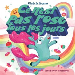 KÉVIN LA LICORNE -  CE N'EST PAS ROSE TOUS LES JOURS (FRENCH V.)