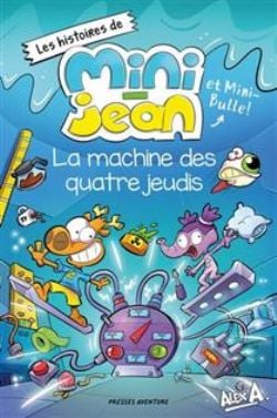 L'AGENT JEAN ! -  LA MACHINE DES QUATRES JEUDIS (FRENCH V.) -  LES HISTOIRES DE MINI-JEAN ET MINI-BULLE !