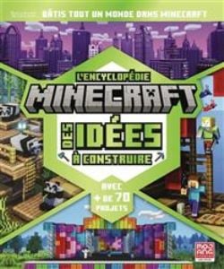 L'ENCYCLOPÉDIE MINECRAFT -  DES IDÉES À CONSTRUIRE : AVEC + DE 70 PROJETS, BÂTIS TOUT UN MONDE DANS MINECRAFT (FRENCH V.)