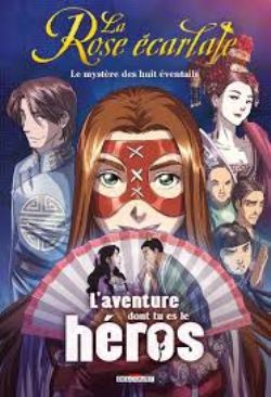 LA ROSE ÉCARLATE -  LE MYSTÈRE DES HUIT ÉVENTAILS -  L'AVENTURE DONT TU EST LE HÉROS