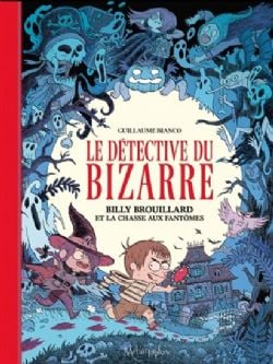 LE DÉTECTIVE DU BIZARRE -  BILLY BROUILLARD ET LA CHASSE AUX FANTÔMES 01