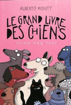 LE GRAND LIVRE DES CHIENS : SELON MON CHAT -  (FRENCH V.)