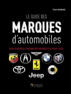 LE GUIDE DES MARQUES D'AUTOMOBILES -  GUIDE ILLUSTRÉ DE L'HISTOIRE DES MARQUES ET DE LEURS LOGOS