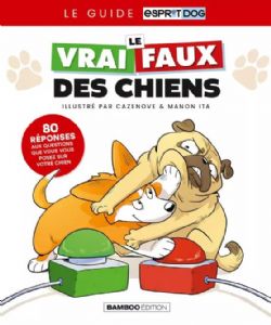 LE GUIDE ESPRIT DOG -  LE VRAI/FAUX DES CHIENS (FRENCH V.)