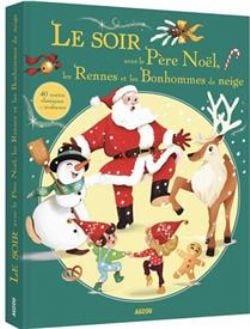 LE SOIR AVEC LE PÈRE NOËL, LES RENNES ET LES BONHOMMES DE NEIGE -  31 CONTES CLASSIQUES ET MODERNES (FRENCH V.)