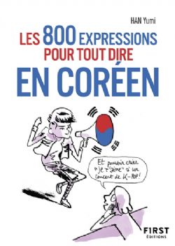 LES 800 EXPRESSIONS POUR TOUT DIRE EN CORÉEN -  (FRENCH V.)