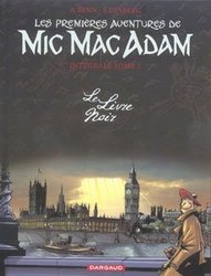 LES AVENTURES DE MIC MAC ADAM -  INTÉGRALE -01- LE LIVRE NOIR (PREMIÈRES AVENTURES)