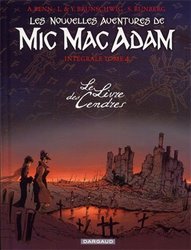 LES AVENTURES DE MIC MAC ADAM -  INTÉGRALE -04- LE LIVRE DES CENDRES (NOUVELLES AVENTURES)