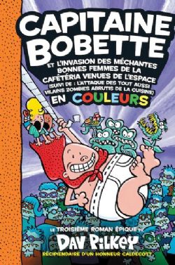 LES AVENTURES DU CAPITAINE BOBETTE -  ET L'INVASION DES MÉCHANTES BONNES FEMMES DE LA CAFÉTÉRIA VENUES DE L'ESPACE (SUIVI DE : L'ATTAQUE DES TOUT AUSSI VILAINS ZOMBIES ABRUTIS DE LA CUISINE) -  EN COULEURS 03