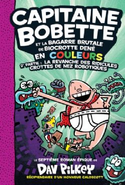 LES AVENTURES DU CAPITAINE BOBETTE -  ET LA BAGARRE BRUTALE DE BIOCROTTE DENÉ, 2E PARTIE : LA REVANCHE DES RIDICULES CROTTES DE NEZ ROBOTIQUES (FRENCH V.) -  EN COULEUR 07