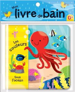 LES COULEURS SOUS L'OCÉAN : MON LIVRE DE BAIN -  (FRENCH V.)