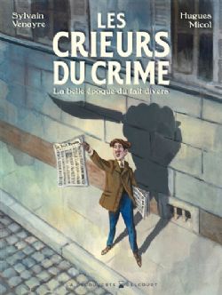 LES CRIEURS DU CRIME : LA BELLE ÉPOQUE DU FAIT DIVERS -  (FRENCH V.)